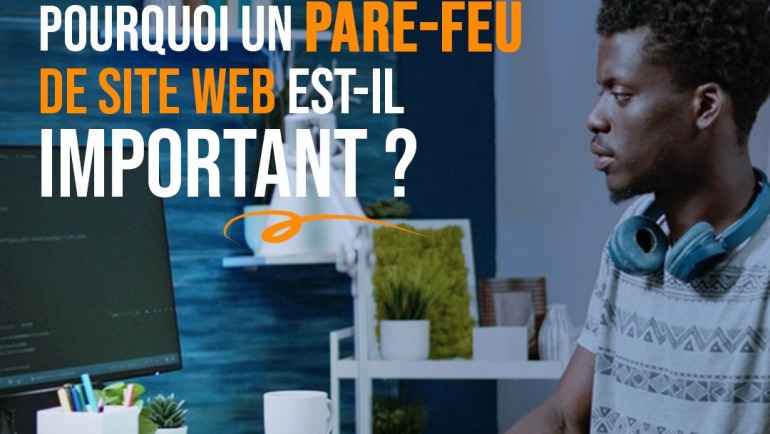 Pourquoi un pare-feu de site Web est-il important ?